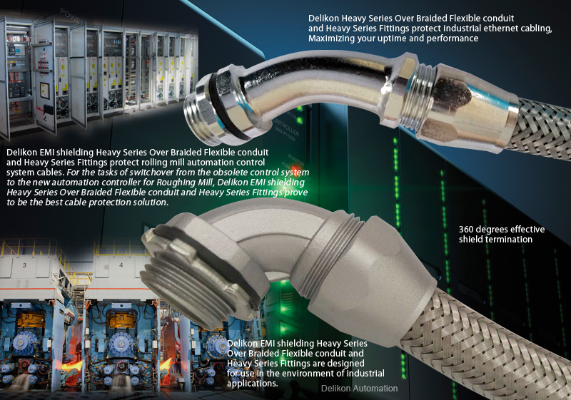 Delikon Heavy Series Over Braided Flexible conduit and Heavy Series Fittings protect industrial ethernet cabling, Maximizing your uptime and performance. Delikon EMI shielding Heavy Series Over Braided Flexible conduit and Heavy Series Fittings protect rolling mill automation control system cables.