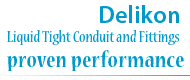 Delikon Liquid Tight Conduit and Fittings proven long-term dependable performance