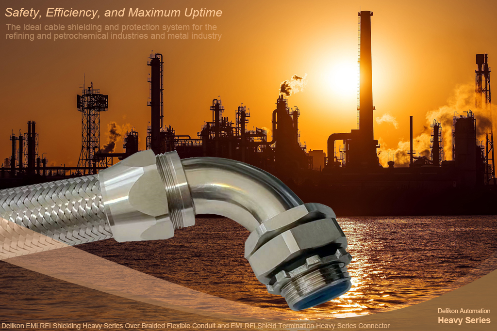 Safety, Efficiency, and Maximum Uptime. Delikon EMI RFI Shielding Heavy Series Over Braided Flexible Conduit and EMI RFI Shield Termination Heavy Series Connector, the ideal cable shielding and protection system for the refining and petrochemical industries and metal industry